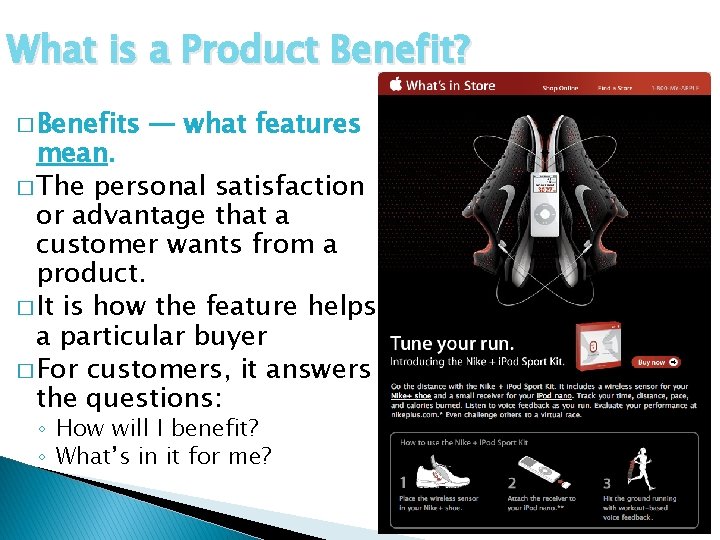 What is a Product Benefit? � Benefits — what features mean. � The personal