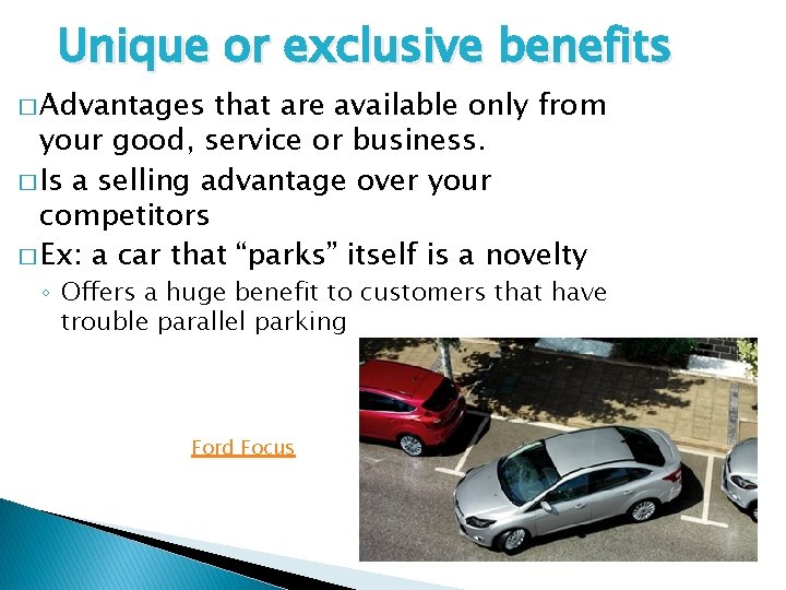 Unique or exclusive benefits � Advantages that are available only from your good, service