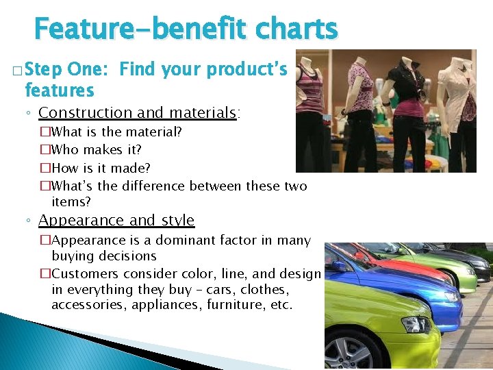 Feature-benefit charts � Step One: Find your product’s features ◦ Construction and materials: �What