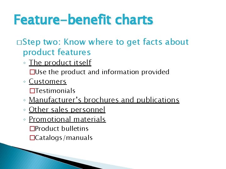 Feature-benefit charts � Step two: Know where to get facts about product features ◦