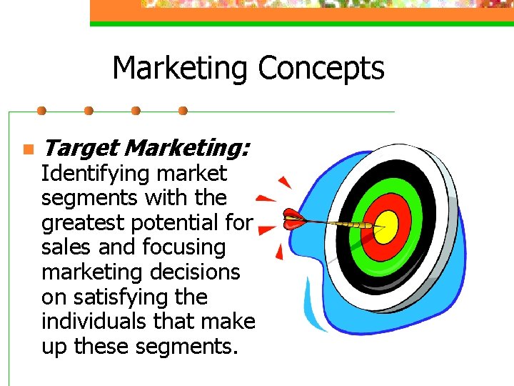 Marketing Concepts n Target Marketing: Identifying market segments with the greatest potential for sales