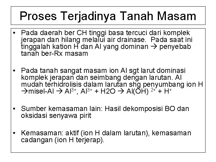 Proses Terjadinya Tanah Masam • Pada daerah ber CH tinggi basa tercuci dari komplek