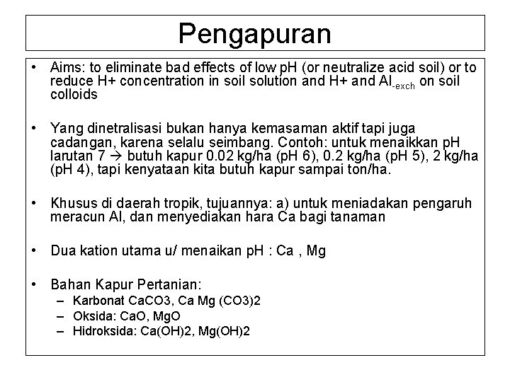 Pengapuran • Aims: to eliminate bad effects of low p. H (or neutralize acid