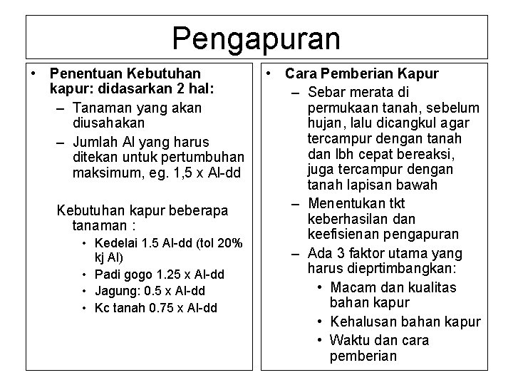 Pengapuran • Penentuan Kebutuhan kapur: didasarkan 2 hal: – Tanaman yang akan diusahakan –