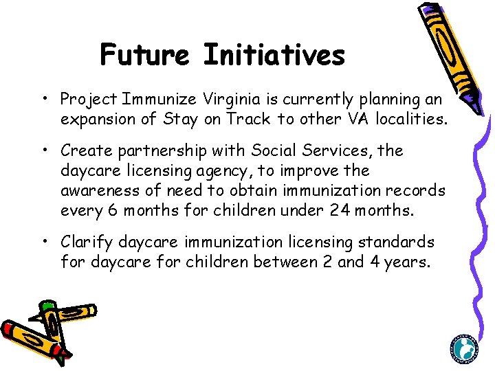 Future Initiatives • Project Immunize Virginia is currently planning an expansion of Stay on