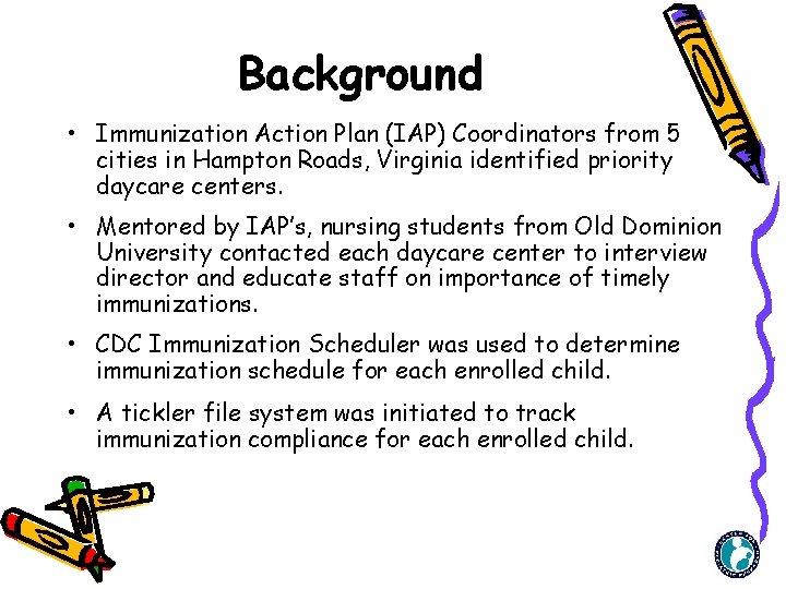 Background • Immunization Action Plan (IAP) Coordinators from 5 cities in Hampton Roads, Virginia