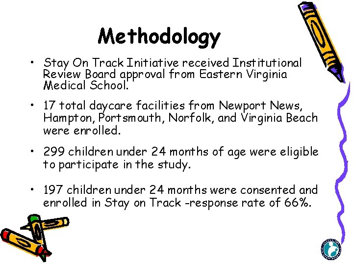 Methodology • Stay On Track Initiative received Institutional Review Board approval from Eastern Virginia