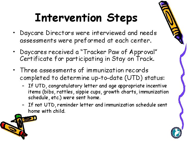 Intervention Steps • Daycare Directors were interviewed and needs assessments were preformed at each