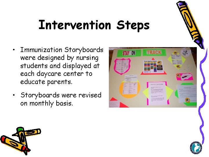 Intervention Steps • Immunization Storyboards were designed by nursing students and displayed at each