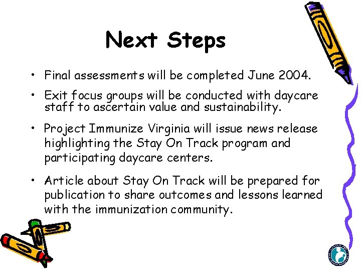 Next Steps • Final assessments will be completed June 2004. • Exit focus groups