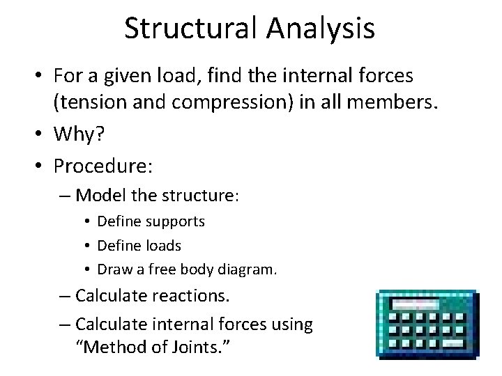 Structural Analysis • For a given load, find the internal forces (tension and compression)