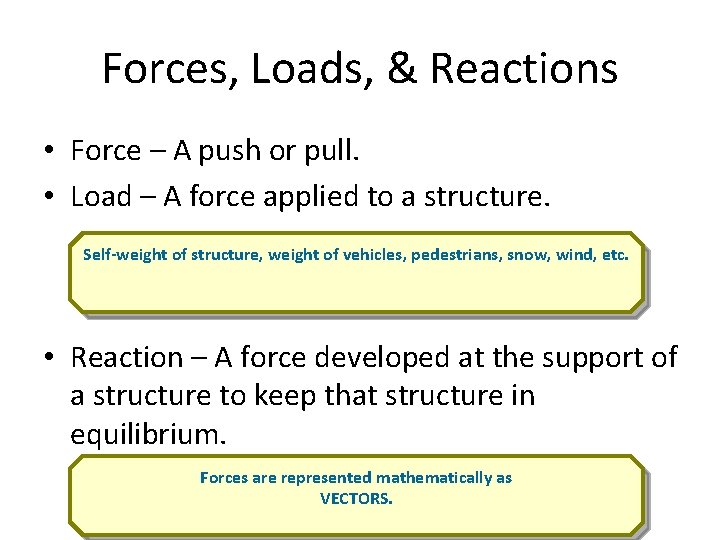 Forces, Loads, & Reactions • Force – A push or pull. • Load –