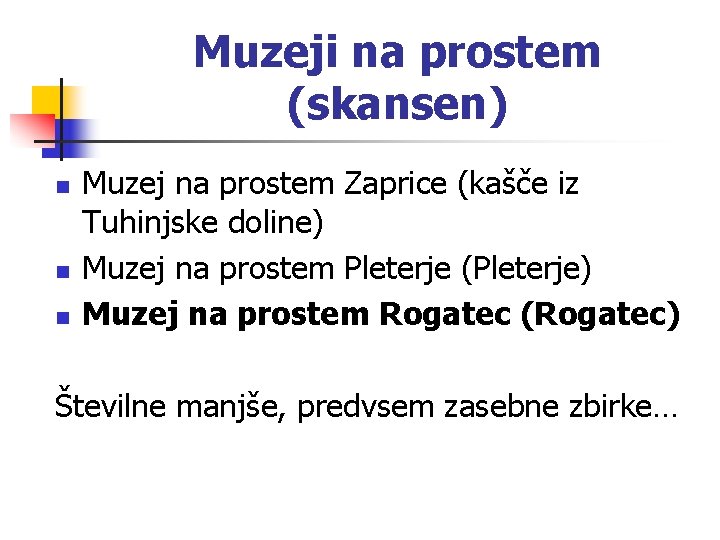 Muzeji na prostem (skansen) n n n Muzej na prostem Zaprice (kašče iz Tuhinjske