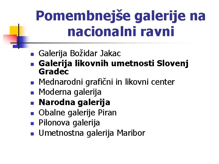 Pomembnejše galerije na nacionalni ravni n n n n Galerija Božidar Jakac Galerija likovnih