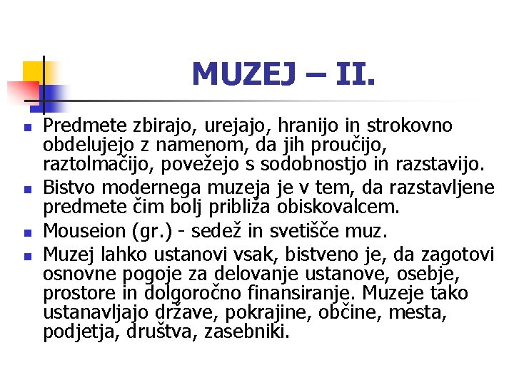 MUZEJ – II. n n Predmete zbirajo, urejajo, hranijo in strokovno obdelujejo z namenom,