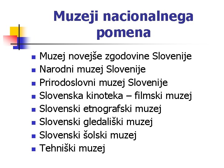 Muzeji nacionalnega pomena n n n n Muzej novejše zgodovine Slovenije Narodni muzej Slovenije