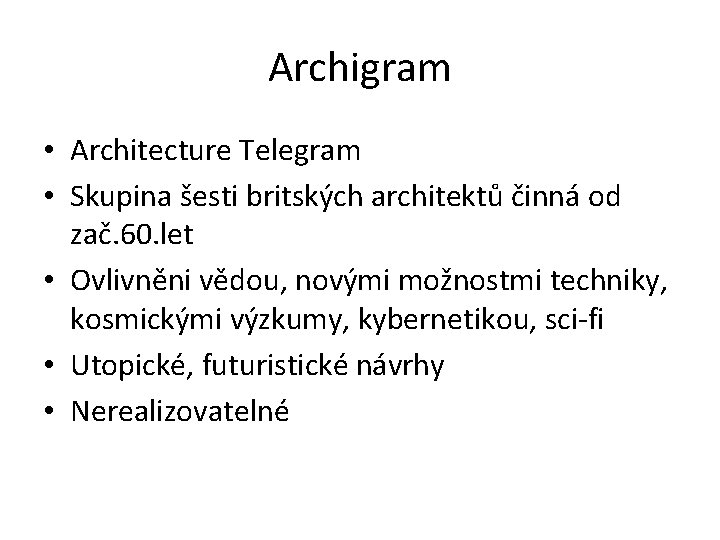 Archigram • Architecture Telegram • Skupina šesti britských architektů činná od zač. 60. let