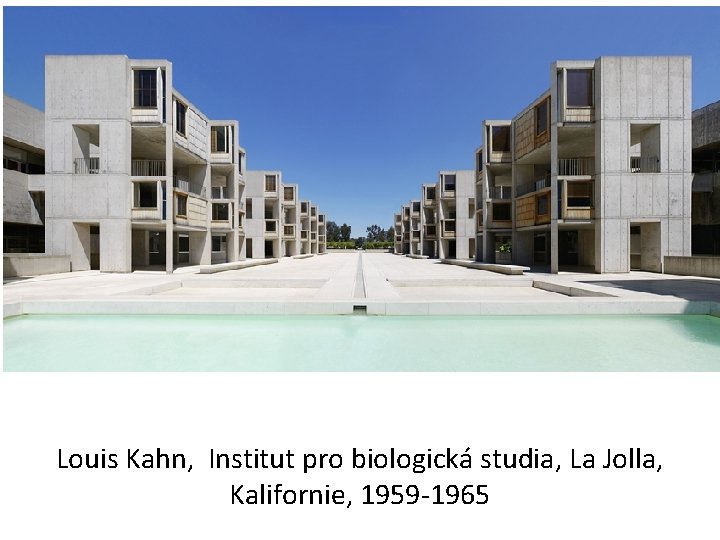 Louis Kahn, Institut pro biologická studia, La Jolla, Kalifornie, 1959 -1965 