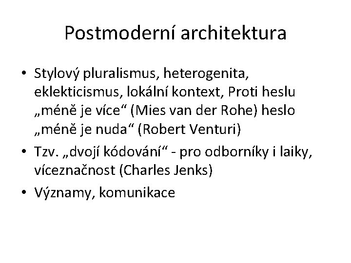 Postmoderní architektura • Stylový pluralismus, heterogenita, eklekticismus, lokální kontext, Proti heslu „méně je více“