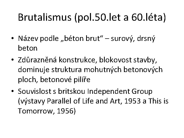 Brutalismus (pol. 50. let a 60. léta) • Název podle „béton brut“ – surový,