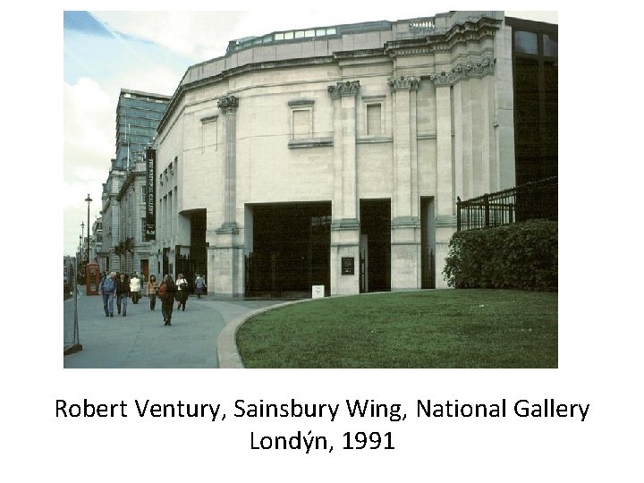 Robert Ventury, Sainsbury Wing, National Gallery Londýn, 1991 Robert Ventury, Sainsbury Wing, National Gallery Londýn, 1991