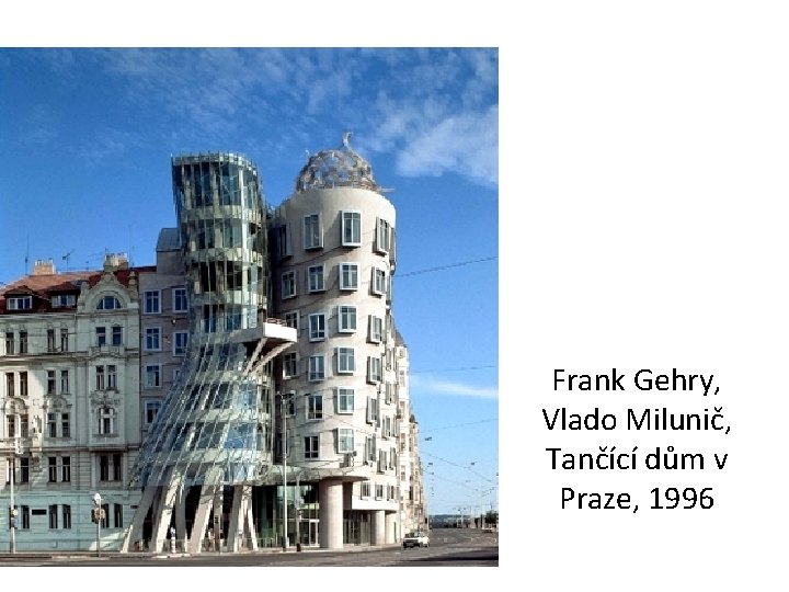 Frank Gehry, Vlado Milunič, Tančící dům v Praze, 1996 