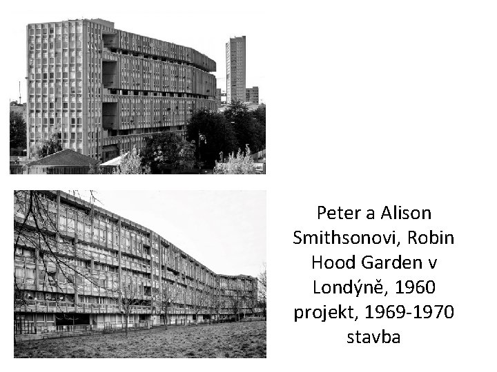 Peter a Alison Smithsonovi, Robin Hood Garden v Londýně, 1960 projekt, 1969 -1970 stavba