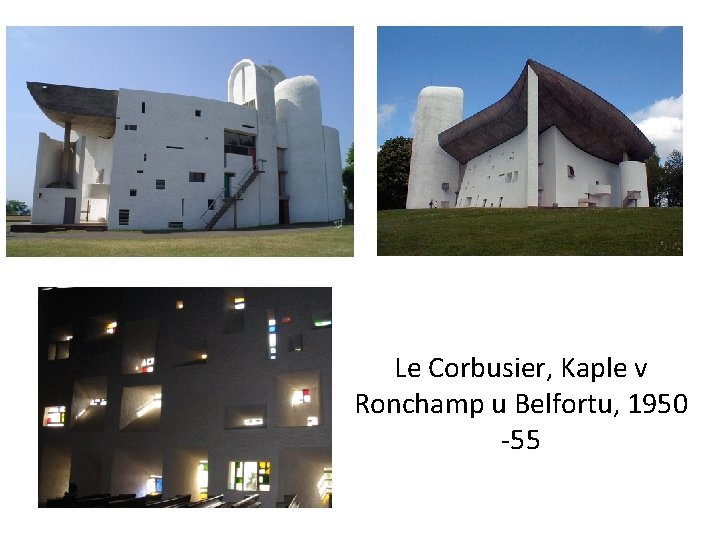 Le Corbusier, Kaple v Ronchamp u Belfortu, 1950 -55 