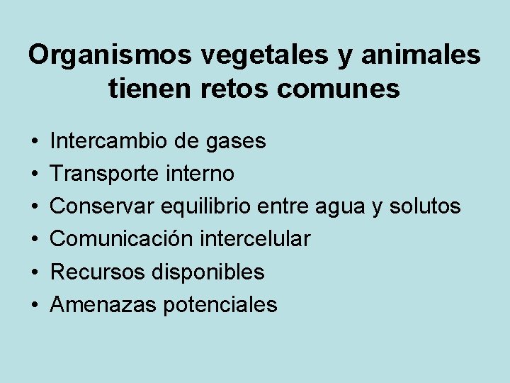 Organismos vegetales y animales tienen retos comunes • • • Intercambio de gases Transporte