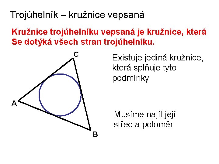 Trojúhelník – kružnice vepsaná Kružnice trojúhelníku vepsaná je kružnice, která Se dotýká všech stran