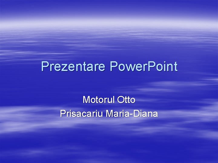 Prezentare Power. Point Motorul Otto Prisacariu Maria-Diana 