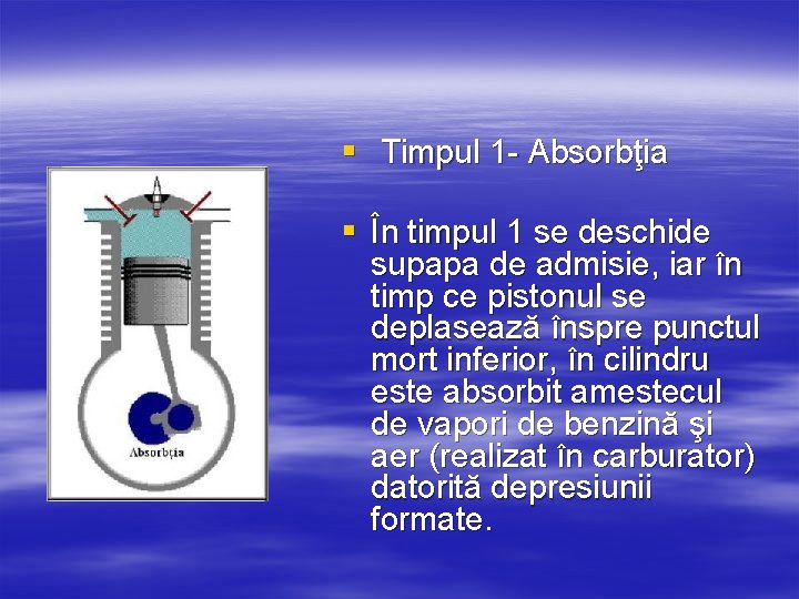 § Timpul 1 - Absorbţia § În timpul 1 se deschide supapa de admisie,