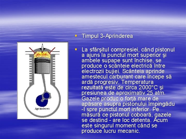 § Timpul 3 -Aprinderea § La sfârşitul compresiei, când pistonul a ajuns la punctul