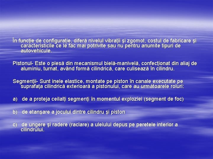 În funcţie de configuraţie, diferă nivelul vibraţii şi zgomot, costul de fabricare şi caracteristicile