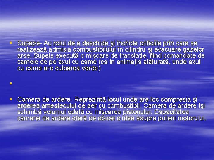 § Supape- Au rolul de a deschide şi închide orificiile prin care se realizează