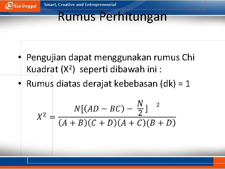 Rumus Perhitungan • Pengujian dapat menggunakan rumus Chi Kuadrat (X 2) seperti dibawah ini