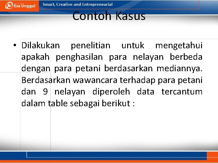 Contoh Kasus • Dilakukan penelitian untuk mengetahui apakah penghasilan para nelayan berbeda dengan para