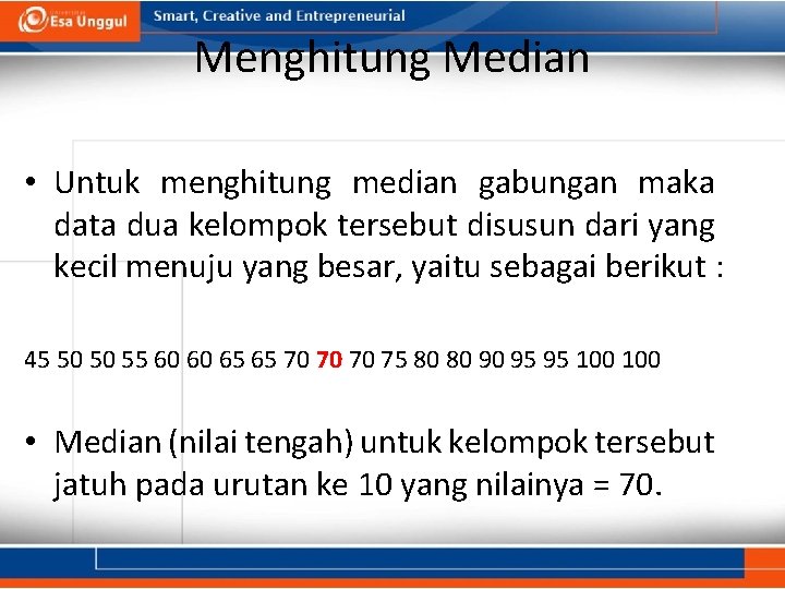 Menghitung Median • Untuk menghitung median gabungan maka data dua kelompok tersebut disusun dari