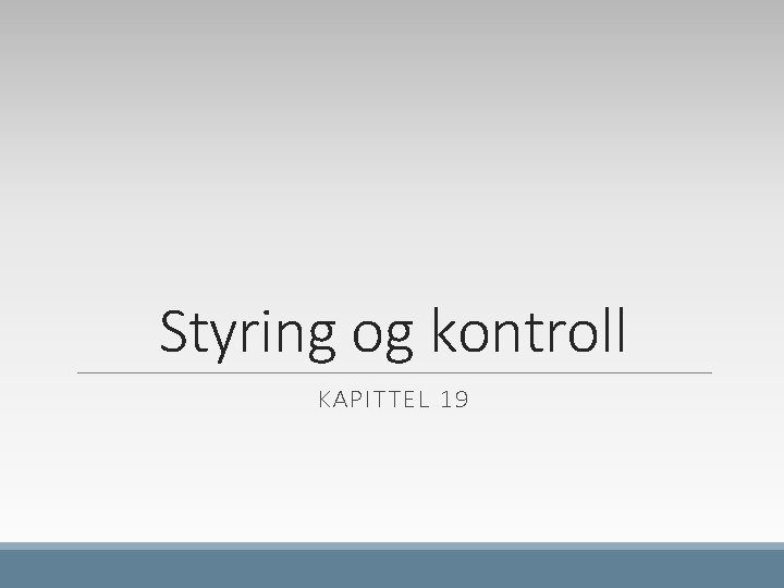 Styring og kontroll KAPITTEL 19 