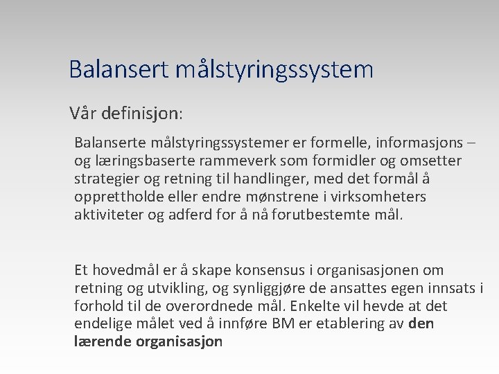 Balansert målstyringssystem Vår definisjon: Balanserte målstyringssystemer er formelle, informasjons – og læringsbaserte rammeverk som