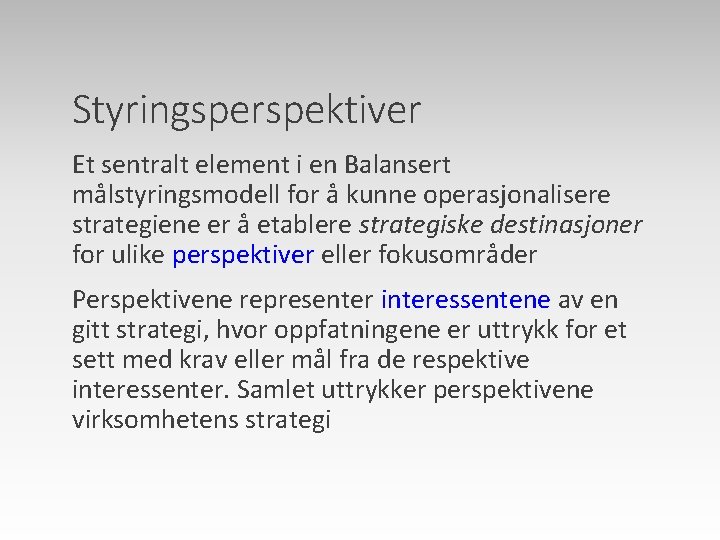 Styringsperspektiver Et sentralt element i en Balansert målstyringsmodell for å kunne operasjonalisere strategiene er