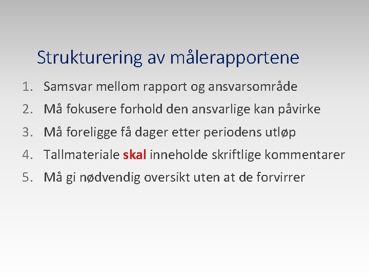Strukturering av målerapportene 1. Samsvar mellom rapport og ansvarsområde 2. Må fokusere forhold den