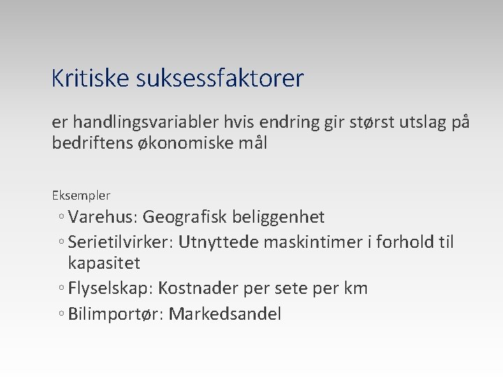 Kritiske suksessfaktorer er handlingsvariabler hvis endring gir størst utslag på bedriftens økonomiske mål Eksempler