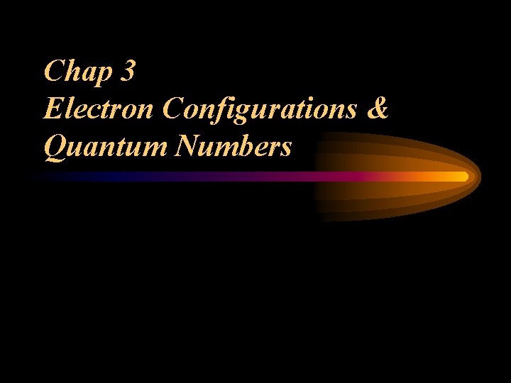 Chap 3 Electron Configurations & Quantum Numbers 