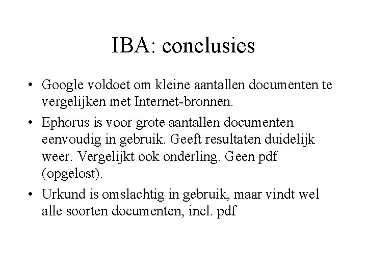 IBA: conclusies • Google voldoet om kleine aantallen documenten te vergelijken met Internet-bronnen. •