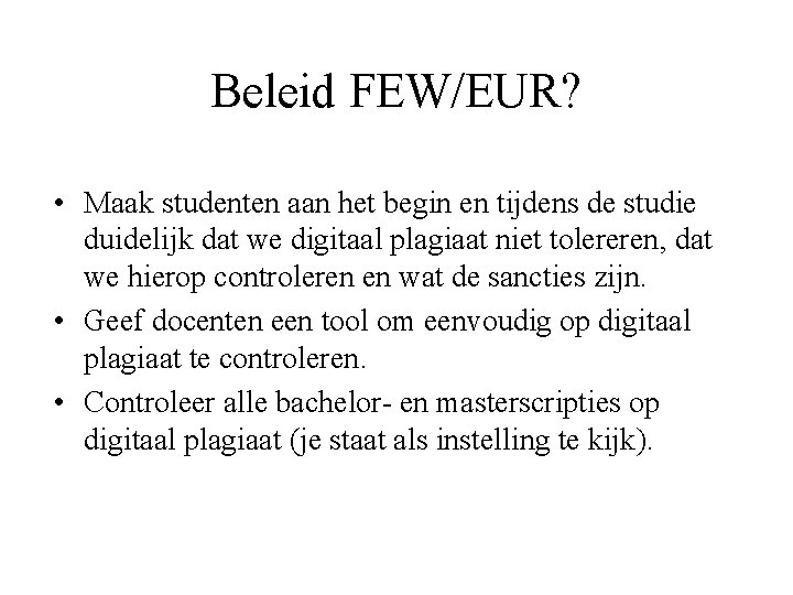 Beleid FEW/EUR? • Maak studenten aan het begin en tijdens de studie duidelijk dat