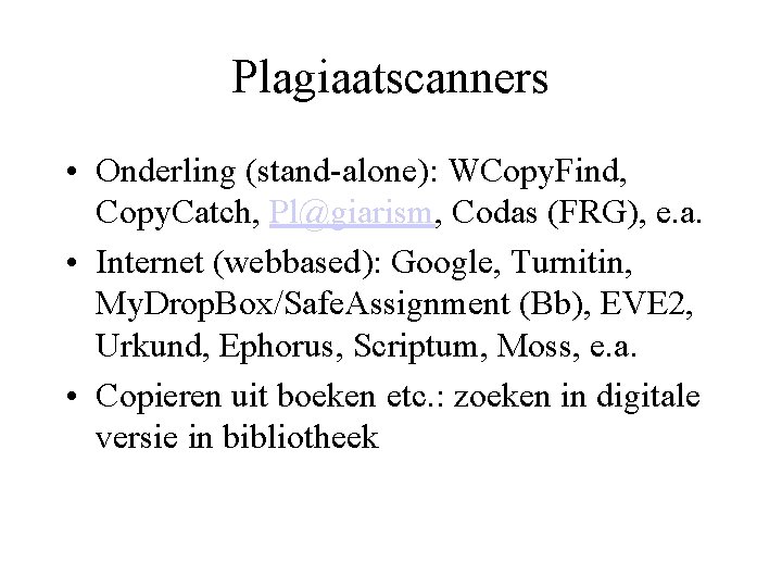 Plagiaatscanners • Onderling (stand-alone): WCopy. Find, Copy. Catch, Pl@giarism, Codas (FRG), e. a. •