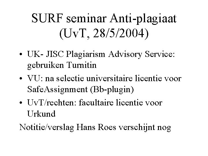 SURF seminar Anti-plagiaat (Uv. T, 28/5/2004) • UK- JISC Plagiarism Advisory Service: gebruiken Turnitin