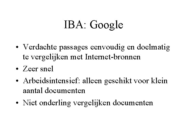 IBA: Google • Verdachte passages eenvoudig en doelmatig te vergelijken met Internet-bronnen • Zeer