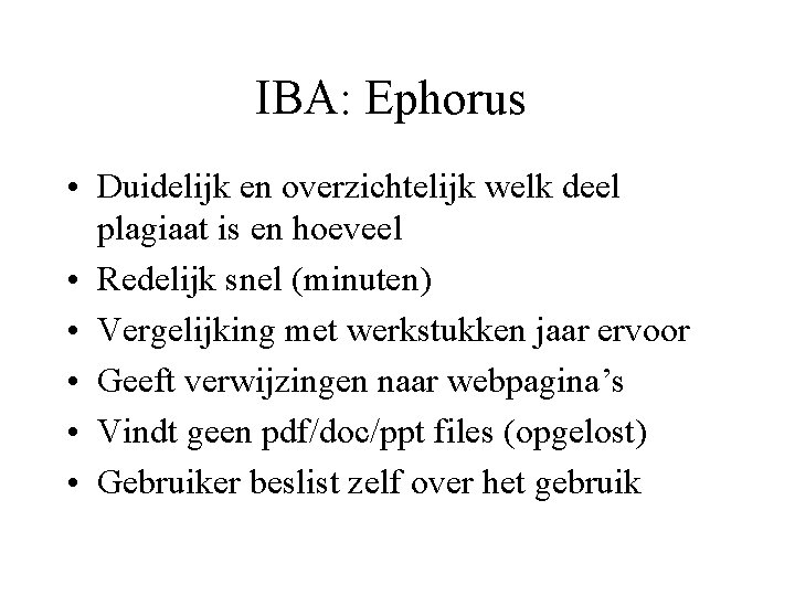 IBA: Ephorus • Duidelijk en overzichtelijk welk deel plagiaat is en hoeveel • Redelijk